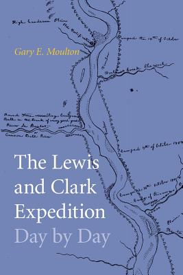 The Lewis and Clark Expedition Day by Day - Gary E. Moulton