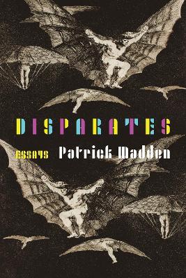 Disparates: Essays - Patrick Madden