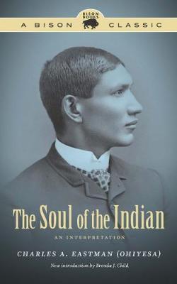 The Soul of the Indian: An Interpretation - Charles A. Eastman