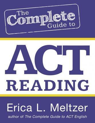 The Complete Guide to ACT Reading - Erica L. Meltzer