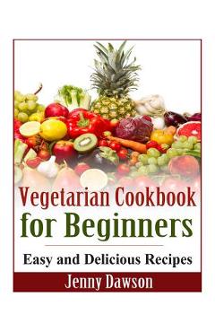 Poza produsului Vegetarian Cookbook for Beginners: Easy and Delicious Recipes - Jenny Dawson