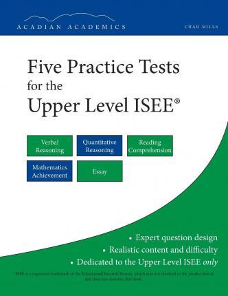 Five Practice Tests for the Upper Level ISEE - Chad Mills