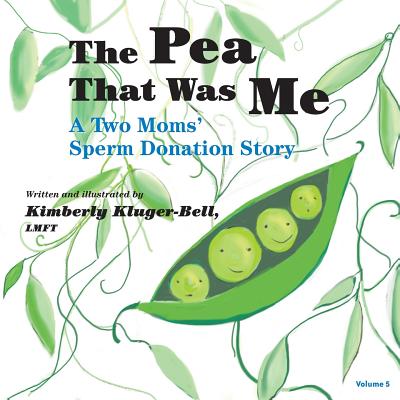 The Pea That Was Me (Volume 5): A Two Moms/Sperm Donation Story - Kimberly Kluger-bell