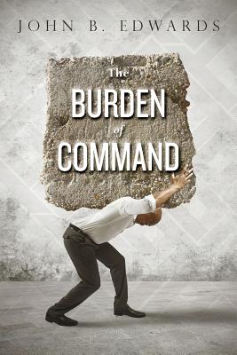 The Burden of Command - John B. Edwards