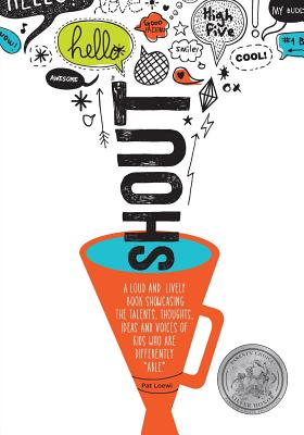 Shout: A Loud and Lively Book Showcasing the Talents, Thoughts, Ideas and Voices of Kids Who Are Differently Able. - Pat Loewi