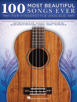100 Most Beautiful Songs Ever for Fingerstyle Ukulele - Arrangements in Standard Notation and Tablature - Hal Leonard Corp