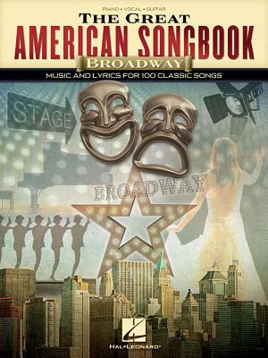 The Great American Songbook - Broadway: Music and Lyrics for 100 Classic Songs - Hal Leonard Corp