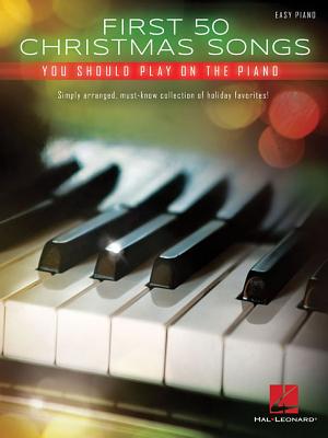 First 50 Christmas Songs You Should Play on the Piano - Hal Leonard Corp