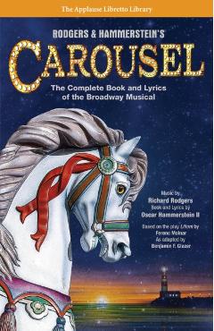 Rodgers & Hammerstein's Carousel: The Complete Book and Lyrics of the Broadway Musical - Richard Rodgers