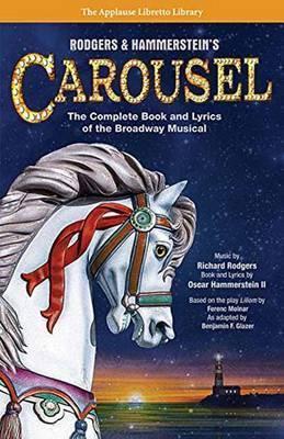 Rodgers & Hammerstein's Carousel: The Complete Book and Lyrics of the Broadway Musical - Richard Rodgers
