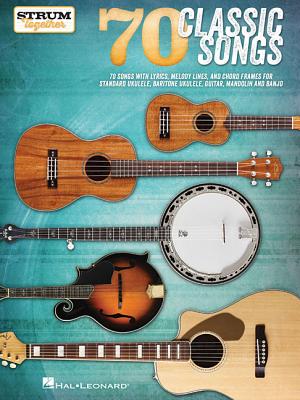 70 Classic Songs - Strum Together: For Ukulele, Baritone Ukulele, Guitar, Banjo & Mandolin - Hal Leonard Corp