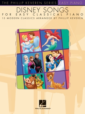 Disney Songs for Easy Classical Piano: Arr. Phillip Keveren the Phillip Keveren Series Easy Piano - Hal Leonard Corp