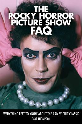 Coperta cărții 'The Rocky Horror Picture Show FAQ: Everything Left to Know about the Campy Cult Classic - Dave Thompson'
