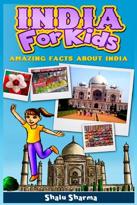India For Kids: Amazing Facts About India - Shalu Sharma