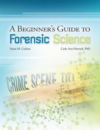 A Beginner's Guide to Forensic Science - Carly A. Pietrzyk Phd