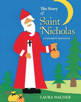 The Story of Saint Nicholas: A Children's Adaptation - Laura Wagner