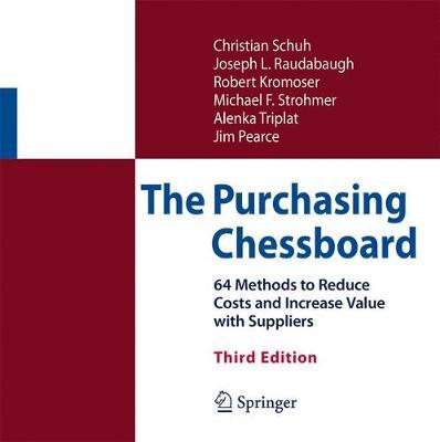The Purchasing Chessboard: 64 Methods to Reduce Costs and Increase Value with Suppliers - Christian Schuh