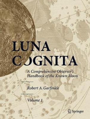Luna Cognita: A Comprehensive Observer's Handbook of the Known Moon 3 Volume Set - Robert A. Garfinkle