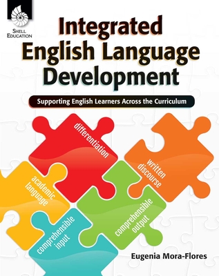 Integrated English Language Development: Supporting English Learners Across the Curriculum - Eugenia Mora-flores