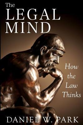 The Legal Mind: How the Law Thinks - Daniel W. Park