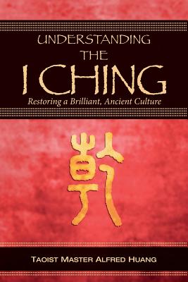 Understanding the I Ching: Restoring a Brilliant, Ancient Culture - Daniel Nesbitt
