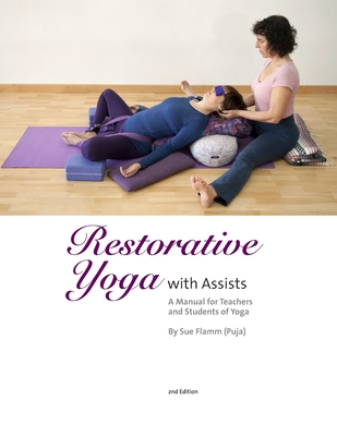 Restorative Yoga: with Assists A Manual for Teachers and Students of Yoga - Sue Flamm (puja)