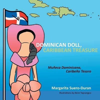 Dominican Doll, Caribbean Treasure: Muneca Dominicana, Caribeno Tesoro - Margarita Suero-duran
