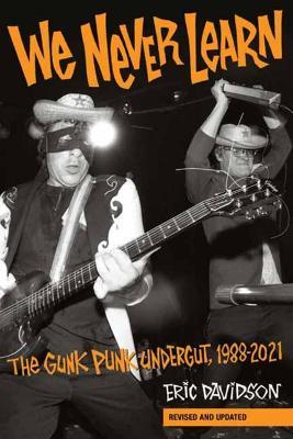 We Never Learn: The Gunk Punk Undergut, 1988-2001 - Eric Davidson