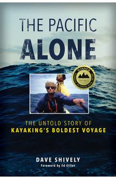 Poza produsului The Pacific Alone: The Untold Story of Kayaking's Boldest Voyage - Dave Shively