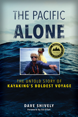The Pacific Alone: The Untold Story of Kayaking's Boldest Voyage - Dave Shively