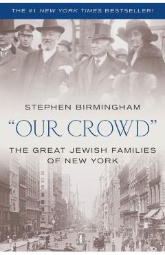 Our Crowd: The Great Jewish Families of New York - Stephen Birmingham
