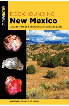 Poza produsului Rockhounding New Mexico: A Guide to 140 of the State's Best Rockhounding Sites - Martin Freed