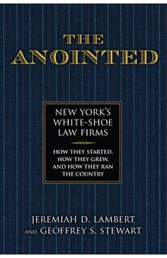 Coperta cărții 'The Anointed: New York's White Shoe Law Firms--How They Started, How They Grew, and How They Ran the Country - Jeremiah'