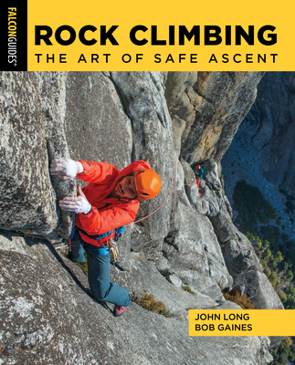 Rock Climbing: The Art of Safe Ascent - John Long