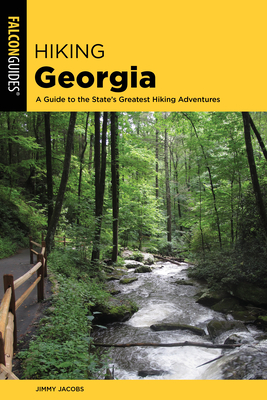 Hiking Georgia: A Guide to the State's Greatest Hiking Adventures - Jimmy Jacobs