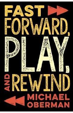 Coperta cărții 'Fast Forward, Play, and Rewind - Michael Oberman'