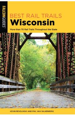 Best Rail Trails Wisconsin: More Than 70 Rail Trails Throughout the State - Kevin Revolinski