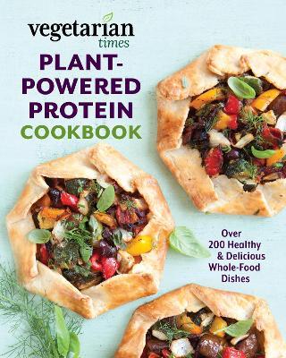 Vegetarian Times Plant-Powered Protein Cookbook: Over 200 Healthy & Delicious Whole-Food Dishes - 