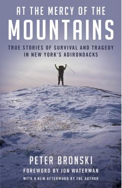 At the Mercy of the Mountains: True Stories of Survival and Tragedy in New York's Adirondacks - Peter Bronski