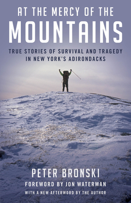 At the Mercy of the Mountains: True Stories of Survival and Tragedy in New York's Adirondacks - Peter Bronski