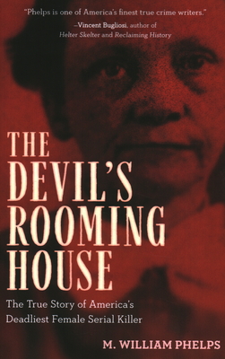 Devil's Rooming House: The True Story of America's Deadliest Female Serial Killer - M. William Phelps