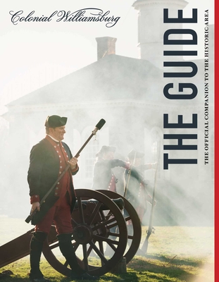 Colonial Williamsburg: The Guide: The Official Companion to the Historic Area - The Colonial Williamsburg Foundation