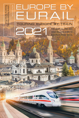 Europe by Eurail 2021: Touring Europe by Train, 45th Edition - Laverne Ferguson-kosinski