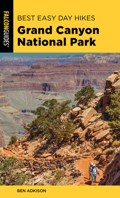Best Easy Day Hikes Grand Canyon National Park, 5th Edition - Ben Adkison