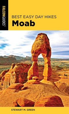 Best Easy Day Hikes Moab - Stewart M. Green