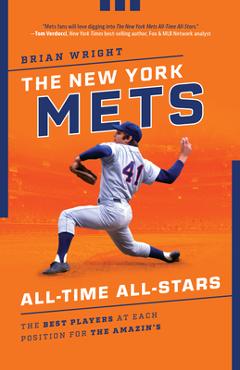 Coperta cărții 'The New York Mets All-Time All-Stars: The Best Players at Each Position for the Amazin's - Brian Wright'