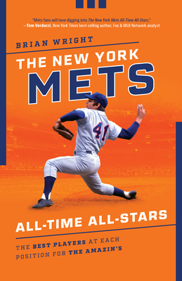 Coperta cărții 'The New York Mets All-Time All-Stars: The Best Players at Each Position for the Amazin's - Brian Wright'