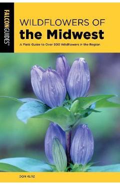 Coperta cărții 'Wildflowers of the Midwest: A Field Guide to Over 600 Wildflowers in the Region - Don Kurz'