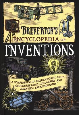 Breverton's Encyclopedia of Inventions: A Compendium of Technological Leaps, Groundbreaking Discoveries, and Scientific Breakthroughs - Terry Breverton
