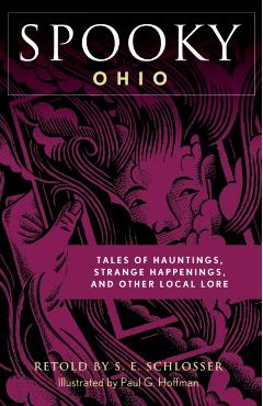 Spooky Ohio: Tales Of Hauntings, Strange Happenings, And Other Local Lore - S. E. Schlosser